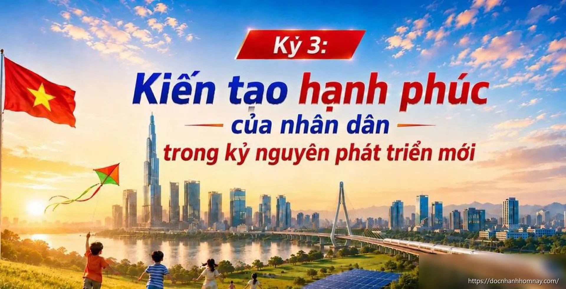 Kỳ 3: Kiến tạo hạnh phúc của nhân dân trong kỷ nguyên phát triển mới